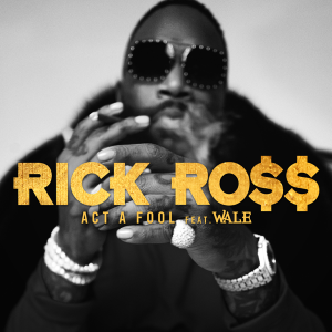 rick ross act a fool