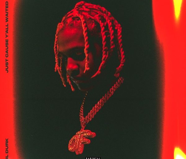 Lil Durk Just cause you waited 2